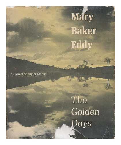 SMAUS, JEWEL SPANGLER - Mary Baker Eddy: the Golden Days. Illustrated with Photos. by Gordon Noble Converse