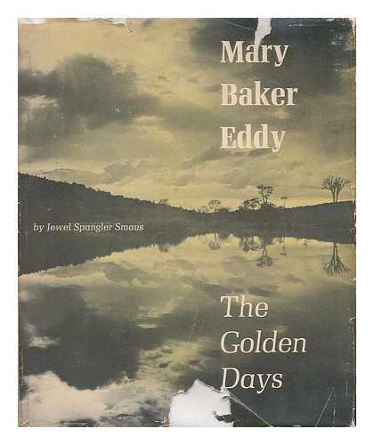 Smaus, Jewel Spangler - Mary Baker Eddy: the Golden Days. Illustrated with Photos. by Gordon Noble Converse