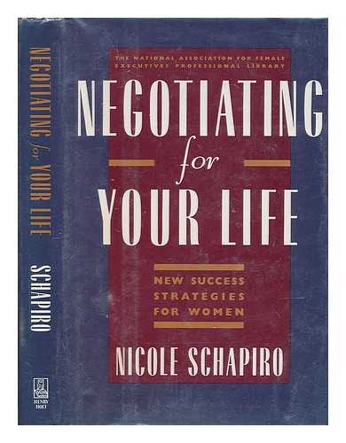 SCHAPIRO, NICOLE - Negotiating for Your Life : New Success Strategies for Women