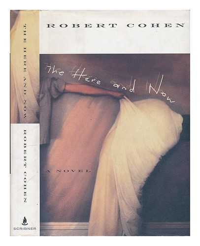 COHEN, ROBERT (1957-) - The Here and Now : a Novel