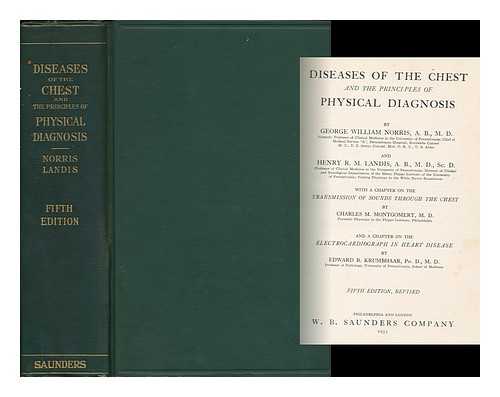 NORRIS, GEORGE WILLIAM (1875-1965) - Diseases of the Chest and the Principles of Physical Diagnosis, by George William Norris ... and Henry R. M. Landis ... with a Chapter on the Transmission of Sounds through the Chest, by Charles M. Montgomery...