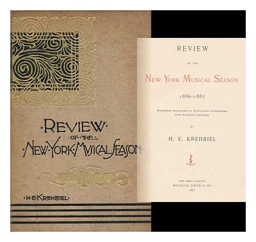 KREHBIEL, HENRY EDWARD (1854-1923) - Review of the New York Musical Season 1886-1887 ...