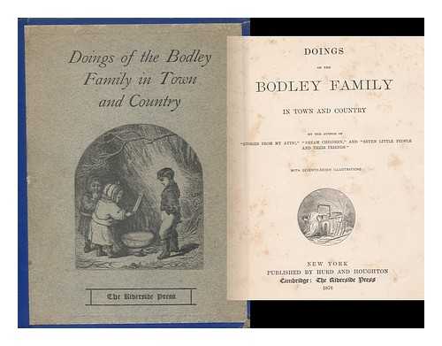 SCUDDER, HORACE ELISHA (1838-1902) - Doings of the Bodley Family in Town and Country, by the Author of 'Stories from My Attic' ... with Seventy-Seven Illustrations