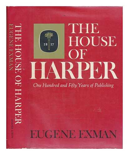 EXMAN, EUGENE - The House of Harper; One Hundred and Fifty Years of Publishing