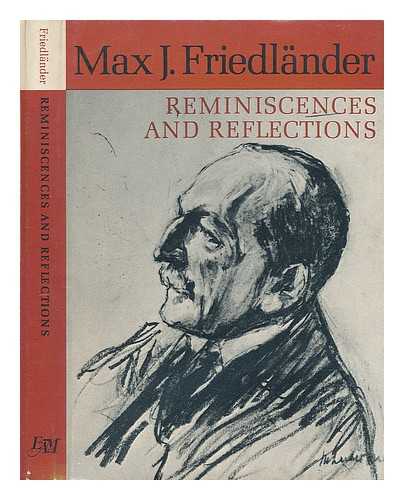 FRIEDLANDER, MAX J. (1867-1958) - Reminiscences and Reflections, Edited by Rudolf M. Heilbrunn. - [Uniform Title: Erinnerungen Und Aufzeichnungen. English]