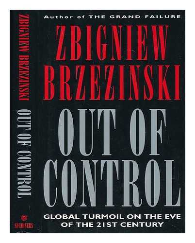 BRZEZINSKI, ZBIGNIEW (1928-) - Out of Control : Global Turmoil on the Eve of the Twenty-First Century