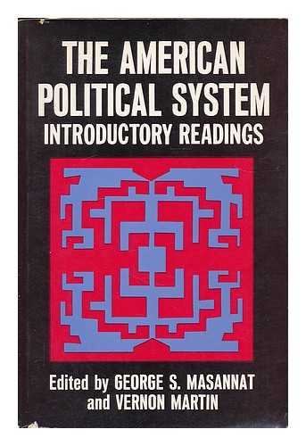 MASANNAT, GEORGE S. (1933-? ). MARTIN, VERNON - The American Political System : Introductory Readings / [Edited By] George S. Masannat, Vernon Martin