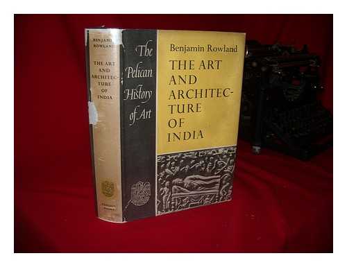 ROWLAND, BENJAMIN (1904-1972) - The Art and Architecture of India: Buddhist, Hindu and Jain