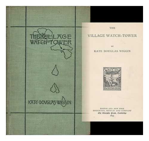 WIGGIN, KATE DOUGLAS SMITH (1856-1923) - The Village Watch-Tower