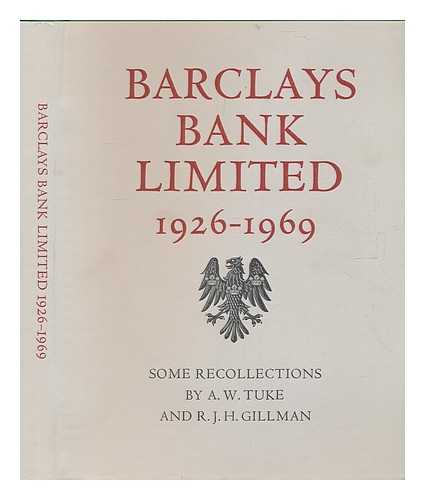 TUKE, ANTHONY WILLIA. GILLMAN, RICHARD JOHN HOLT - Barclays Bank Limited 1926-1969 : Some Recollections
