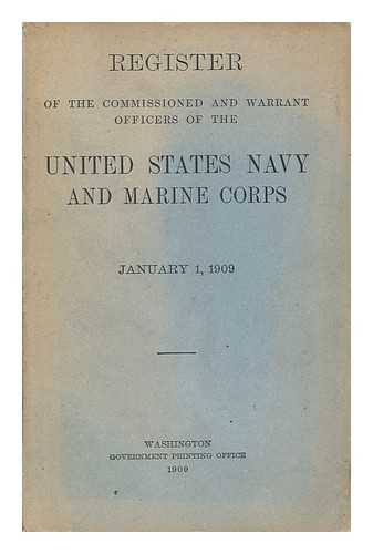 UNITED STATES. NAVY. - Register of the Commissioned and Warrant Officers of the United States Navy and Marine Corps, January 1, 1909