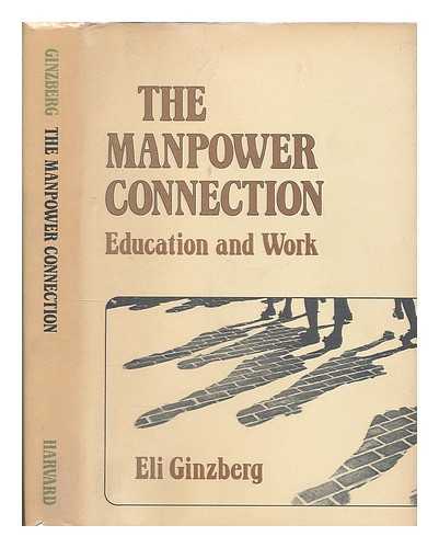 GINZBERG, ELI (1911-?) - The Manpower Connection : Education and Work