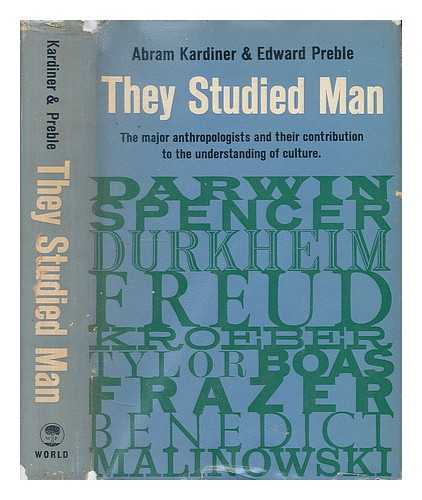 KARDINER, ABRAM (1891-1981) & PREBLE, EDWARD (1922-?) JOINT AUTHOR - They Studied Man