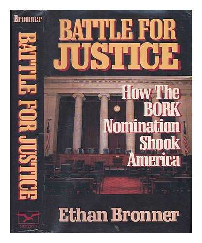 BRONNER, ETHAN - Battle for Justice : How the Bork Nomination Shook America