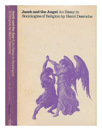 DESROCHE, HENRI - Jacob and the Angel; an Essay in Sociologies of Religion. Translated by John K. Savacool - [Uniform Title: Sociologies Religieuses. English]