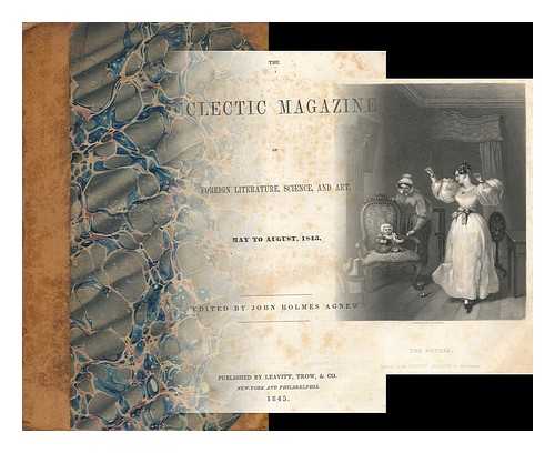 AGNEW, JOHN HOLMES (ED. ) - The Eclectic Magazine of Foreign Literature, Science, and Art. May to August, 1845 Volume V.