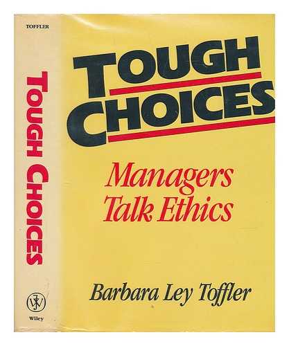 Toffler, Barbara Ley - Tough Choices : Managers Talk Ethics