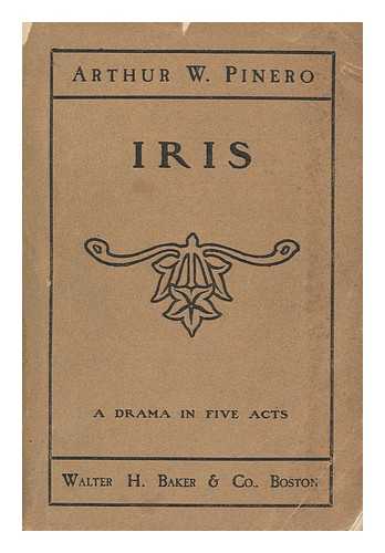 PINERO, ARTHUR WING, SIR (1855-1934) - Iris : a Drama in Five Acts