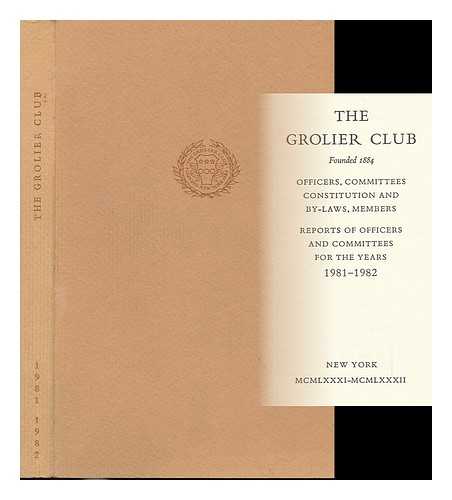 THE GROLIER CLUB - The Grolier Club... Officers, Committees Constitution and By-Laws, Members... 1981-1982