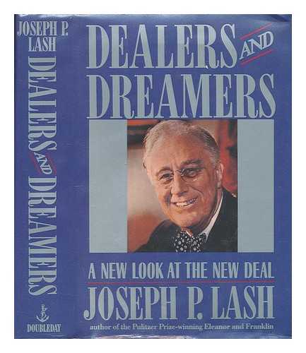 LASH, JOSEPH P (1909-?) - Dealers and Dreamers : a New Look At the New Deal