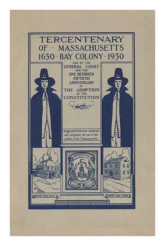 MORSE, FRANK P. (ET AL. ) - In Observance of the Tercentenary of Massachusetts Bay Colony and of the General Court...1630-1930 Commonwealth of Massachusett, Dept of Education, 1930, Number 1, Whole Number, 212