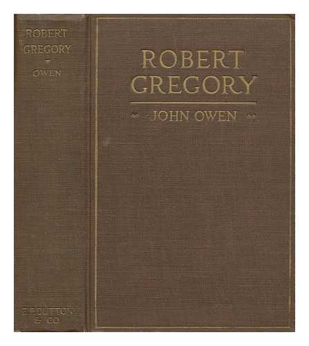 OWEN, JOHN (1878-) - Robert Gregory; the History of a Little Soul