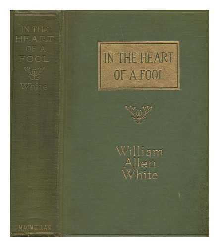 WHITE, WILLIAM ALLEN - In the Heart of a Fool