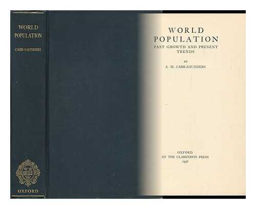 CARR-SAUNDERS, ALEXANDER MORRIS, SIR (1886-1966) - World Population : Past Growth and Present Trends