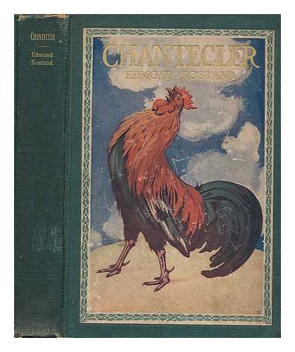 ROSTAND, EDMOND (1868-1918) - Chantecler, Play in Four Acts, by Edmond Rostand; Tr. by Gertrude Hall