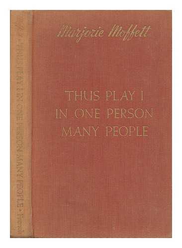 MOFFETT, MARJORIE - Thus Play I in One Person Many People; Marjorie Moffett's Monologues