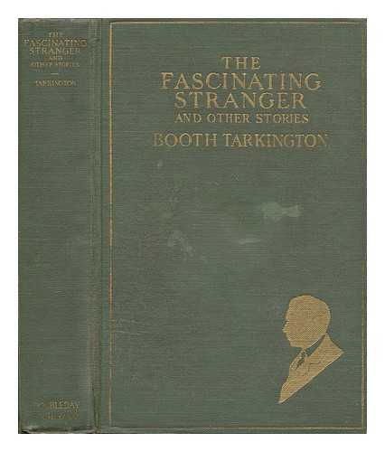 TARKINGTON, BOOTH (1869-1946) - The Fascinating Stranger