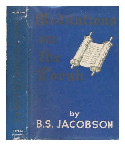 JACOBSON, BERNHARD SALOMON (1901-) - Meditations on the Torah : Topical Discourses on the Weekly Portions in the Light of the Commentaries