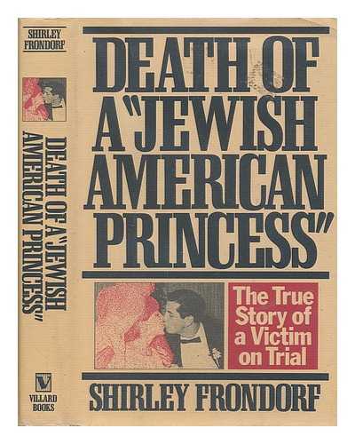 FRONDORF, SHIRLEY - Death of a 'Jewish American Princess' : the True Story of a Victim on Trial