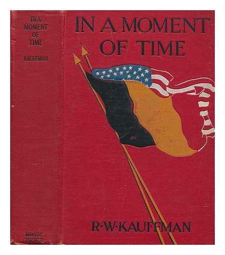 KAUFFMAN, REGINALD WRIGHT (1877-1959) - In a Moment of Time; Things Seen on the Bread-Line of Belgium