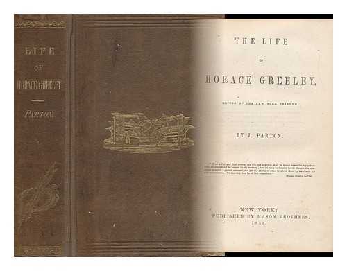 PARTON, JAMES (1822-1891) - The Life of Horace Greeley, Editor of the New York Tribune