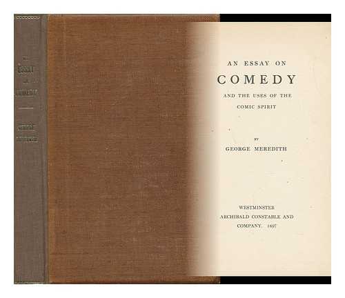 MEREDITH, GEORGE (1828-1909) - An Essay on Comedy and the Uses of the Comic Spirit