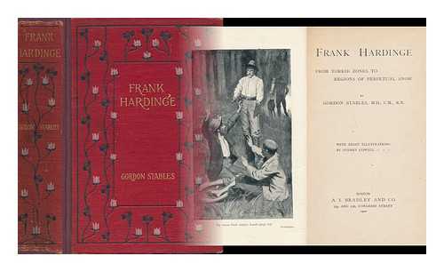 STABLES, GORDON (1840-1910) - Frank Hardinge : from Torrid Zones to Regions of Perpetual Snow - [With 8 Illustrations by Sidney Cowell]