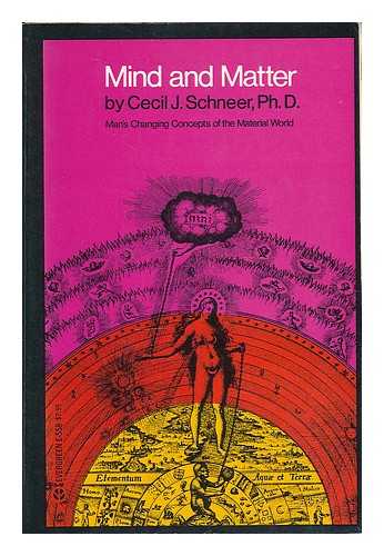 SCHNEER, CECIL J (1923-?) - Mind and Matter : Man's Changing Concepts of the Material World