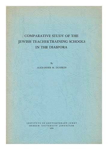 DUSHKIN, ALEXANDER MORDECAI (1890-1976). GREENBAUM, NATHAN - Comparative Study of the Jewish Teacher Training Schools in the Diaspora