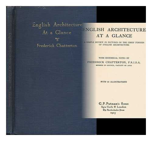 CHATTERTON, FREDERICK (1871-1934). HARVEY, JOHN DEAN MONROE  (B. 1895) - English Architecture At a Glance; a Simple Review in Pictures of the Chief Periods of English Architecture, with Historical Notes by Frederick Chatterton