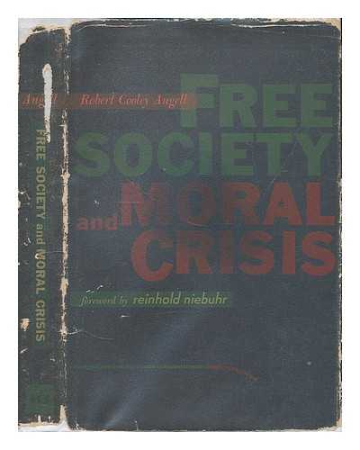 ANGELL, ROBERT COOLEY (1899-?) - Free Society & Moral Crisis. Foreword by Reinhold Niebuhr