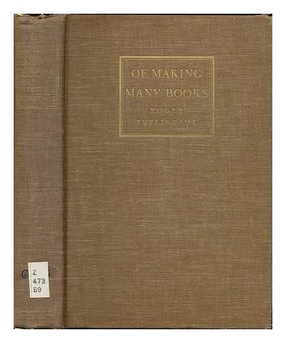 BURLINGAME, ROGER (1889-1967) - Of Making Many Books; a Hundred Years of Reading, Writing and Publishing