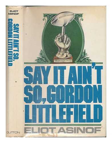 ASINOF, ELIOT (1919-?) - Say it Ain't So, Gordon Littlefield