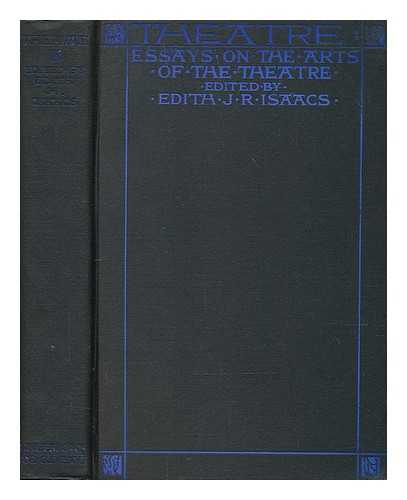 Isaacs, Edith Juliet Rich, Mrs. (1878-? ) - Theatre, Essays on the Arts of the Theatre, Edited by Edith J. R. Isaacs