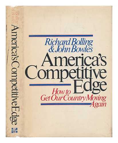 BOLLING, RICHARD WALKER (1916-?). BOWLES, JOHN (1935-?) - America's Competitive Edge : How to Get Our Country Moving Again