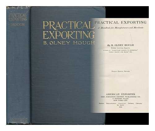 HOUGH, BENJAMIN OLNEY (1865-? ) - Practical Exporting; a Handbook for Manufacturers and Merchants