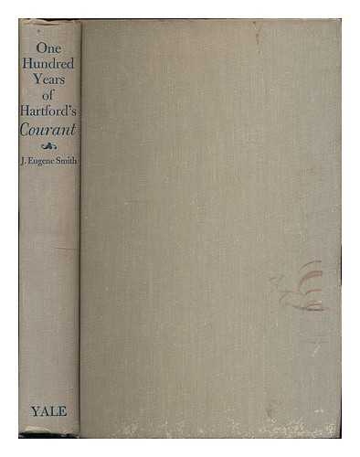 SMITH, JAMES EUGENE (1905-) - One Hundred Years of Hartford's Courant, from Colonial Times through the Civil War
