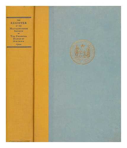 Massachusetts Society Of The Colonial Dames Of America - Register of the Massachusetts Society of the Colonial Dames of America