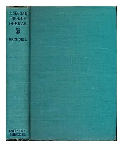 KREHBIEL, HENRY EDWARD (1854-1923) - A Second Book of Operas; Their Histories, Their Plots, and Their Music
