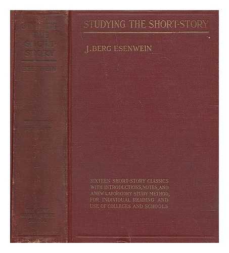 ESENWEIN, JOSEPH BERG (1867-1946) - Studying the Short-Story; Sixteen Short-Story Classics, with Introductions, Notes and a New Laboratory Study Method for Individual Reading and Use in Colleges and Schools